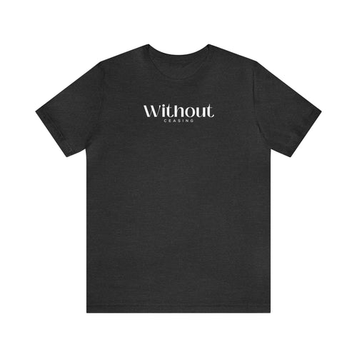 Without Ceasing Unisex Jersey Short Sleeve Tee